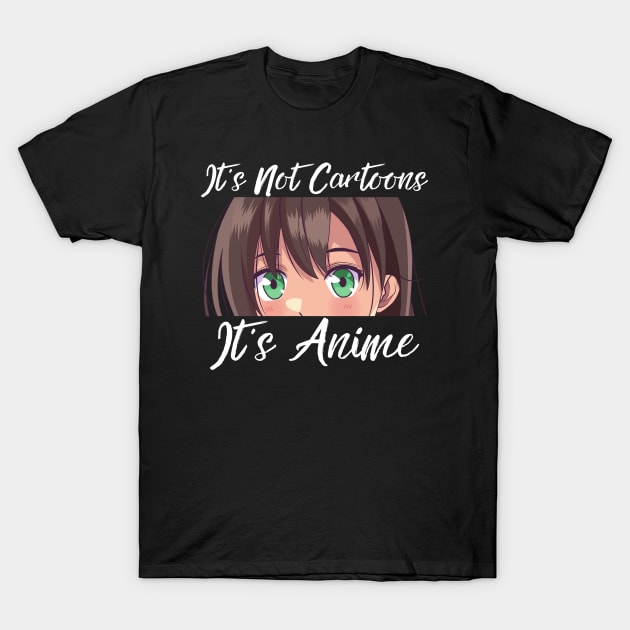 Anime Weeb Merch - It's Not Cartoons It's Anime T-Shirt by Murray's Apparel